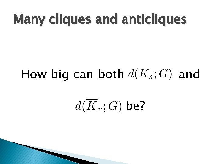 Many cliques and anticliques How big can both d(Ks; G) and d(Kr; G) be?