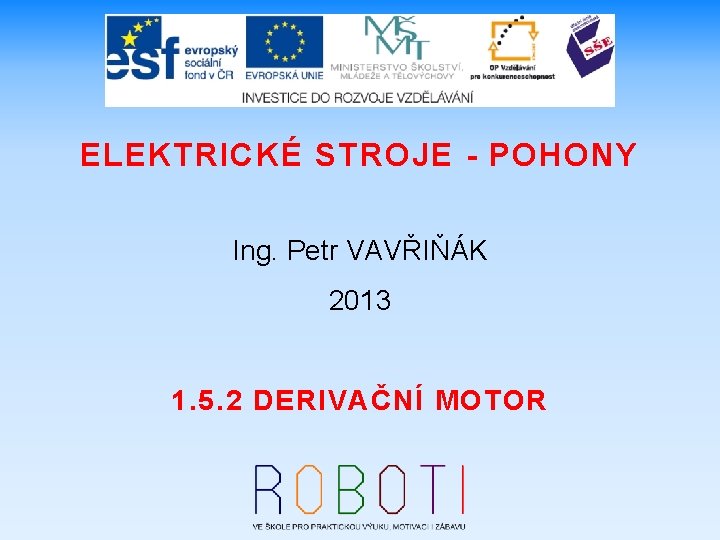 ELEKTRICKÉ STROJE - POHONY Ing. Petr VAVŘIŇÁK 2013 1. 5. 2 DERIVAČNÍ MOTOR 