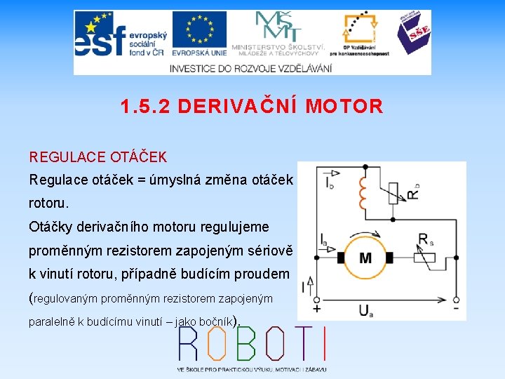 1. 5. 2 DERIVAČNÍ MOTOR REGULACE OTÁČEK Regulace otáček = úmyslná změna otáček rotoru.