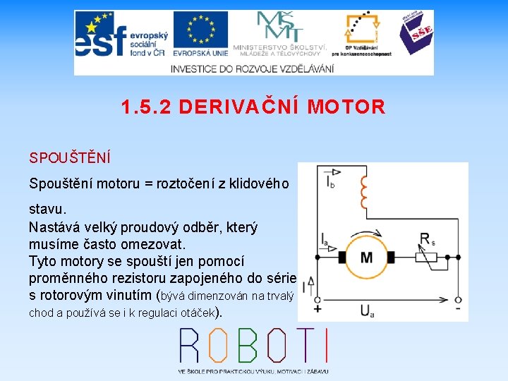 1. 5. 2 DERIVAČNÍ MOTOR SPOUŠTĚNÍ Spouštění motoru = roztočení z klidového stavu. Nastává