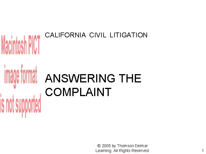 CALIFORNIA CIVIL LITIGATION ANSWERING THE COMPLAINT © 2005 by Thomson Delmar Learning. All Rights