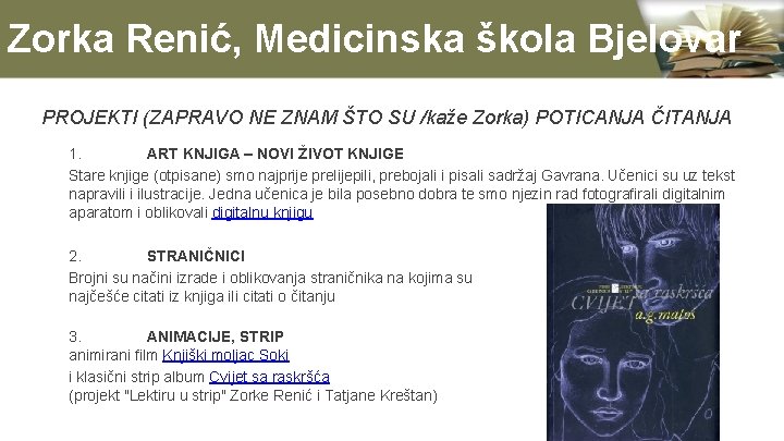 Zorka Renić, Medicinska škola Bjelovar PROJEKTI (ZAPRAVO NE ZNAM ŠTO SU /kaže Zorka) POTICANJA