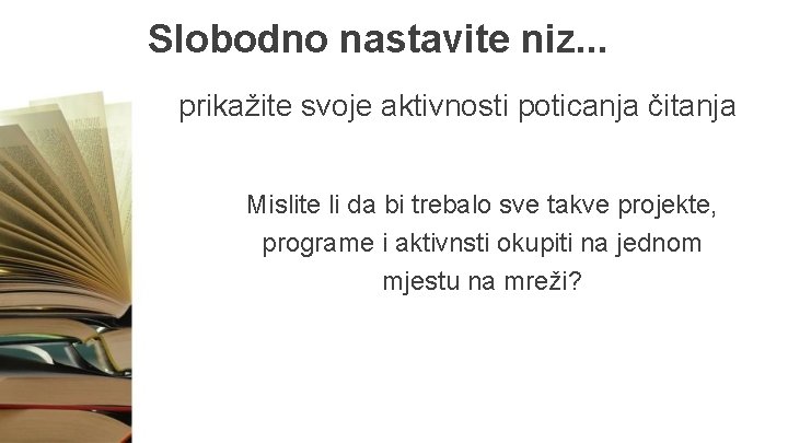 Slobodno nastavite niz. . . prikažite svoje aktivnosti poticanja čitanja Mislite li da bi