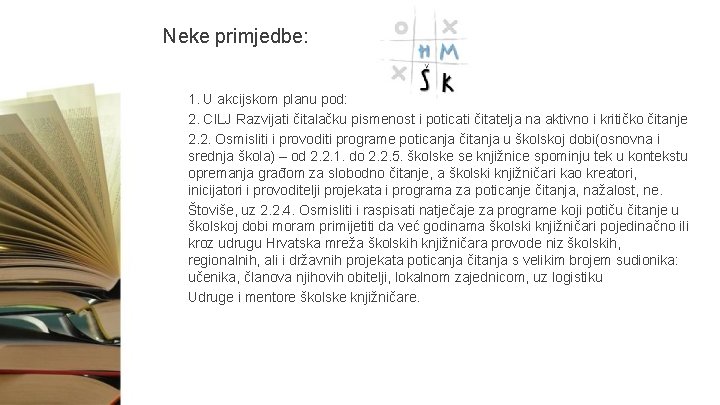 Neke primjedbe: 1. U akcijskom planu pod: 2. CILJ Razvijati čitalačku pismenost i poticati