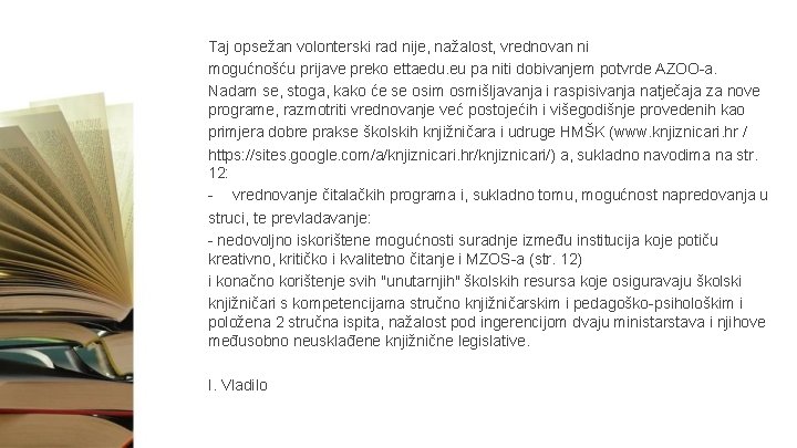 Taj opsežan volonterski rad nije, nažalost, vrednovan ni mogućnošću prijave preko ettaedu. eu pa