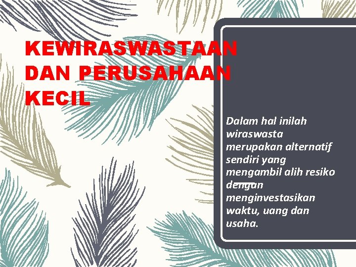 KEWIRASWASTAAN DAN PERUSAHAAN KECIL Dalam hal inilah wiraswasta merupakan alternatif sendiri yang mengambil alih