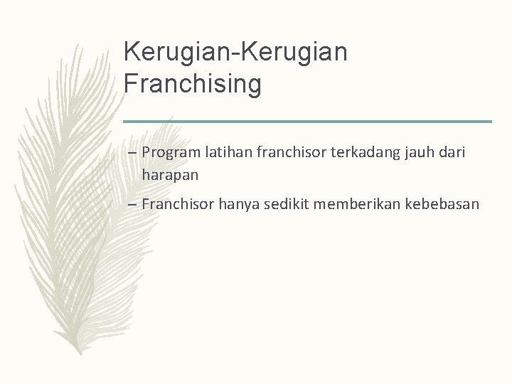 Kerugian-Kerugian Franchising – Program latihan franchisor terkadang jauh dari harapan – Franchisor hanya sedikit