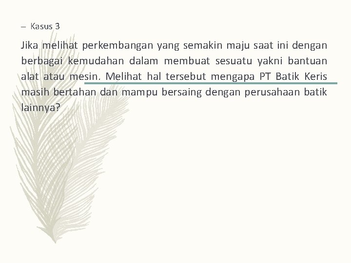 – Kasus 3 Jika melihat perkembangan yang semakin maju saat ini dengan berbagai kemudahan