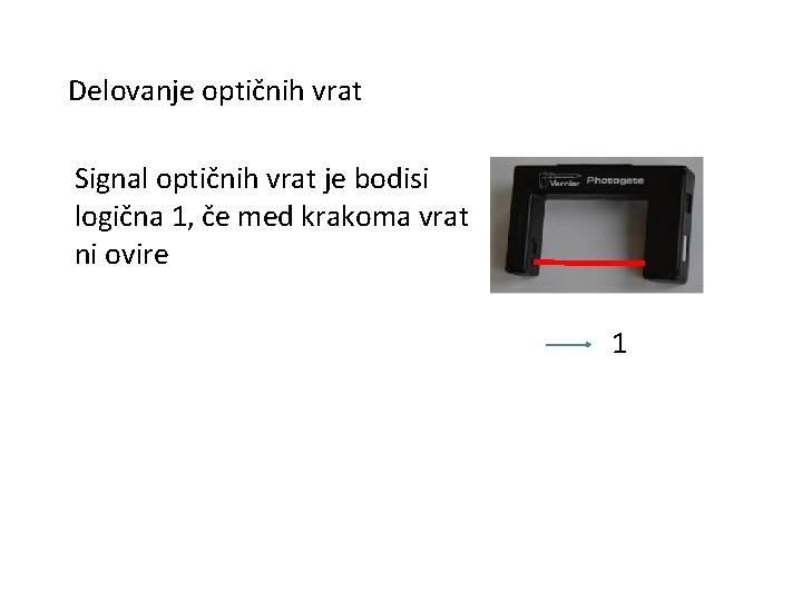 Delovanje optičnih vrat Signal optičnih vrat je bodisi logična 1, če med krakoma vrat