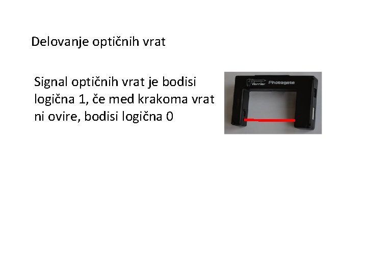 Delovanje optičnih vrat Signal optičnih vrat je bodisi logična 1, če med krakoma vrat