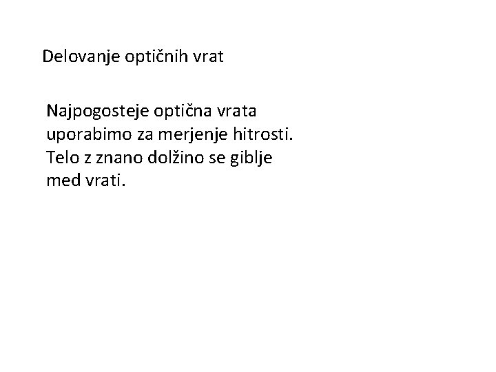 Delovanje optičnih vrat Najpogosteje optična vrata uporabimo za merjenje hitrosti. Telo z znano dolžino