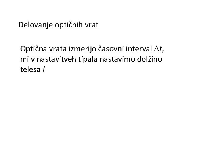 Delovanje optičnih vrat Optična vrata izmerijo časovni interval Dt, mi v nastavitveh tipala nastavimo