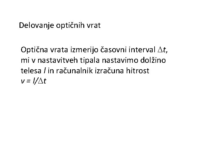 Delovanje optičnih vrat Optična vrata izmerijo časovni interval Dt, mi v nastavitveh tipala nastavimo