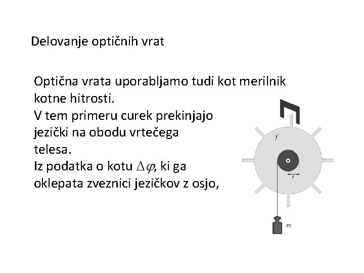 Delovanje optičnih vrat Optična vrata uporabljamo tudi kot merilnik kotne hitrosti. V tem primeru