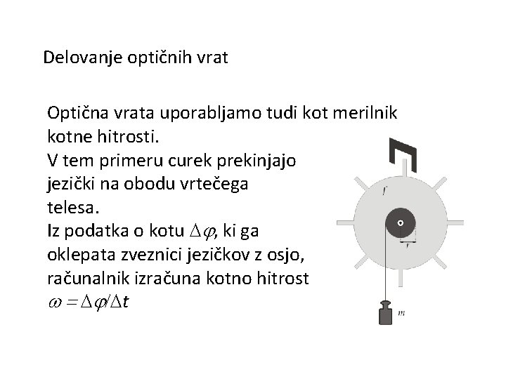 Delovanje optičnih vrat Optična vrata uporabljamo tudi kot merilnik kotne hitrosti. V tem primeru