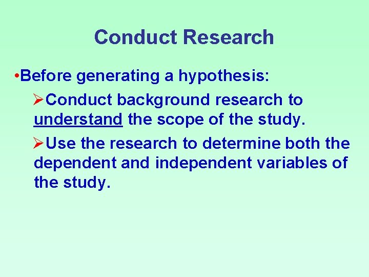 Conduct Research • Before generating a hypothesis: ØConduct background research to understand the scope