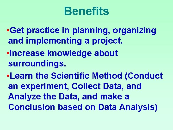 Benefits • Get practice in planning, organizing and implementing a project. • Increase knowledge