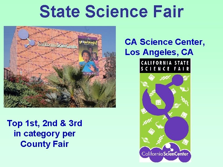 State Science Fair CA Science Center, Los Angeles, CA Top 1 st, 2 nd