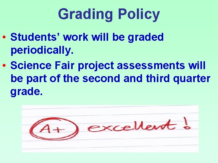 Grading Policy • Students’ work will be graded periodically. • Science Fair project assessments