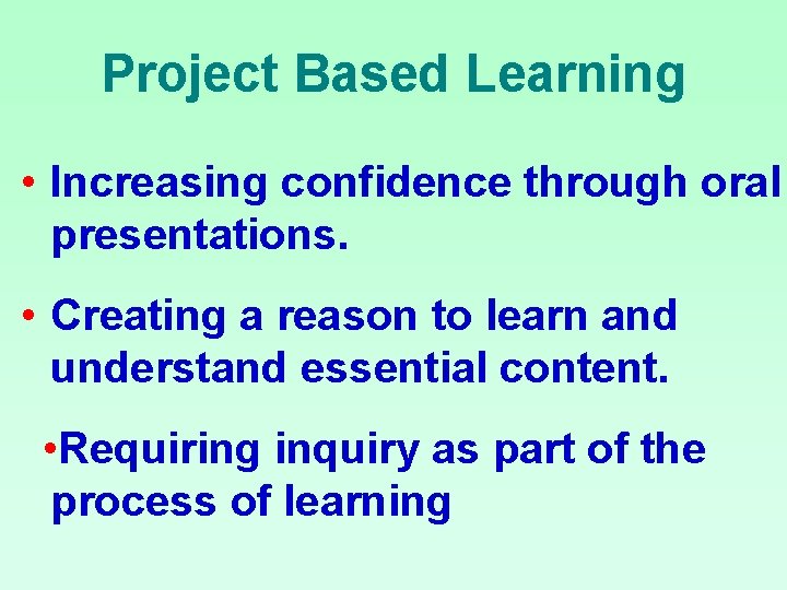 Project Based Learning • Increasing confidence through oral presentations. • Creating a reason to