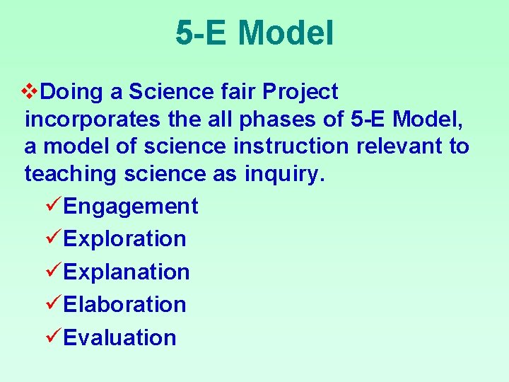 5 -E Model v. Doing a Science fair Project incorporates the all phases of
