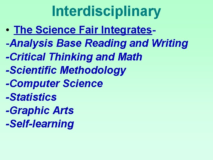 Interdisciplinary • The Science Fair Integrates-Analysis Base Reading and Writing -Critical Thinking and Math