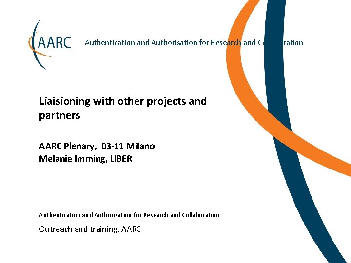 Authentication and Authorisation for Research and Collaboration Liaisioning with other projects and partners AARC