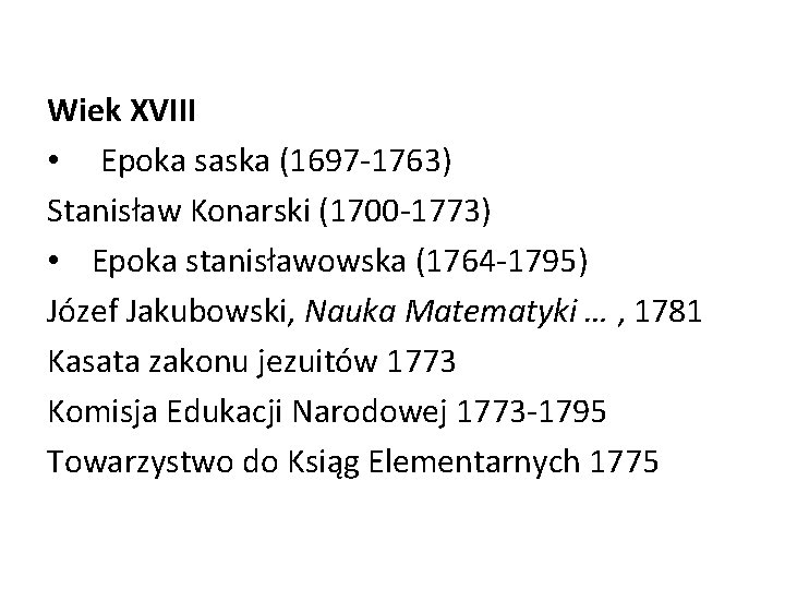 Wiek XVIII • Epoka saska (1697 -1763) Stanisław Konarski (1700 -1773) • Epoka stanisławowska