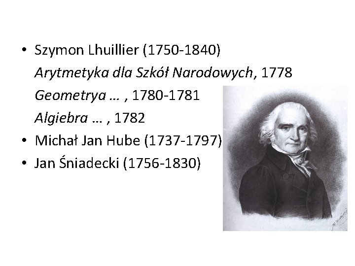  • Szymon Lhuillier (1750 -1840) Arytmetyka dla Szkół Narodowych, 1778 Geometrya … ,