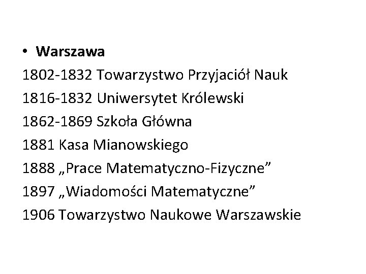  • Warszawa 1802 -1832 Towarzystwo Przyjaciół Nauk 1816 -1832 Uniwersytet Królewski 1862 -1869