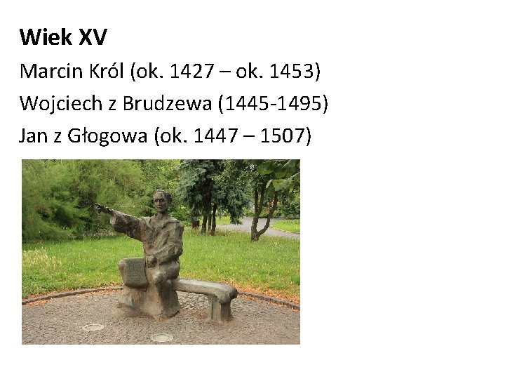 Wiek XV Marcin Król (ok. 1427 – ok. 1453) Wojciech z Brudzewa (1445 -1495)