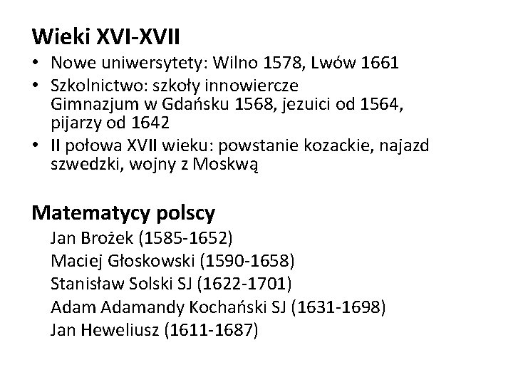 Wieki XVI-XVII • Nowe uniwersytety: Wilno 1578, Lwów 1661 • Szkolnictwo: szkoły innowiercze Gimnazjum