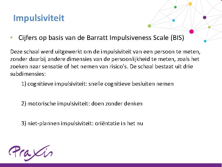 Impulsiviteit • Cijfers op basis van de Barratt Impulsiveness Scale (BIS) Deze schaal werd