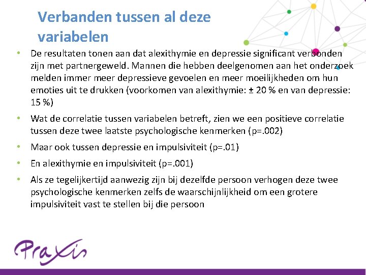 Verbanden tussen al deze variabelen • De resultaten tonen aan dat alexithymie en depressie