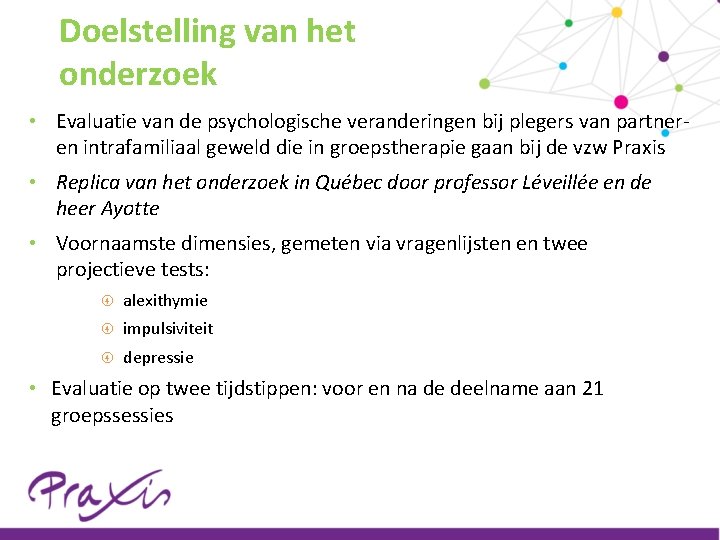 Doelstelling van het onderzoek • Evaluatie van de psychologische veranderingen bij plegers van partneren