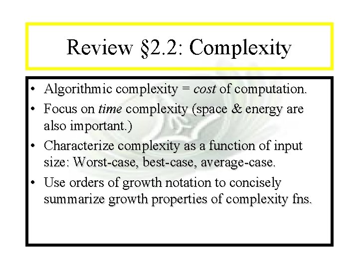 Module #7 - Complexity Review § 2. 2: Complexity • Algorithmic complexity = cost