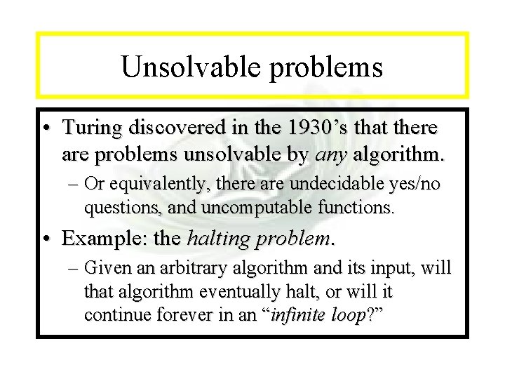 Module #7 - Complexity Unsolvable problems • Turing discovered in the 1930’s that there