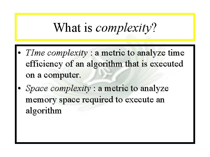 Module #7 - Complexity What is complexity? • TIme complexity : a metric to