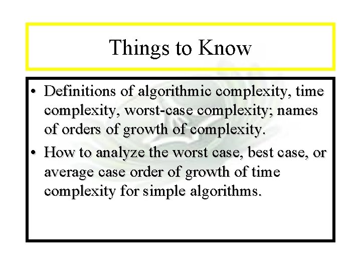 Module #7 - Complexity Things to Know • Definitions of algorithmic complexity, time complexity,