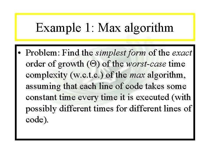 Module #7 - Complexity Example 1: Max algorithm • Problem: Find the simplest form