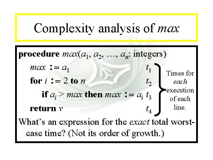Module #7 - Complexity analysis of max procedure max(a 1, a 2, …, an: