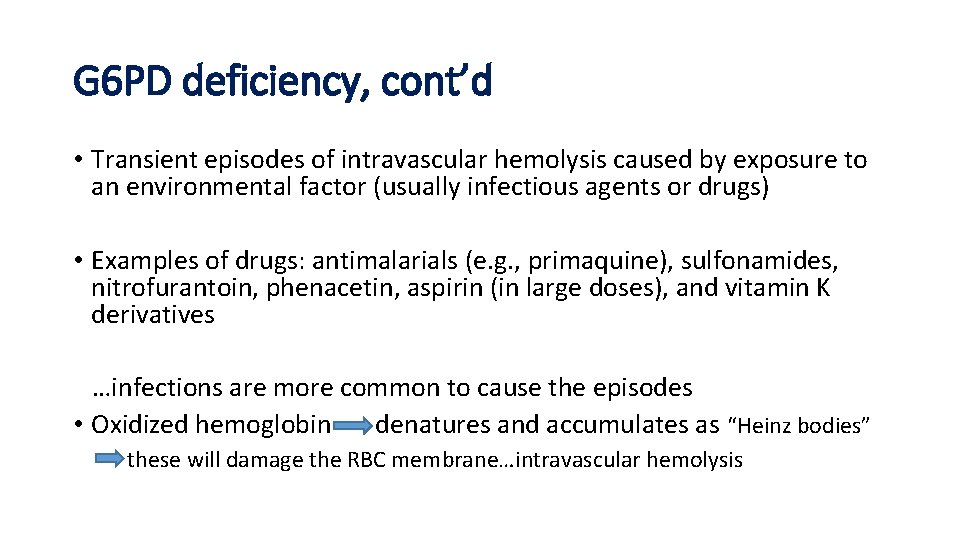 G 6 PD deficiency, cont’d • Transient episodes of intravascular hemolysis caused by exposure