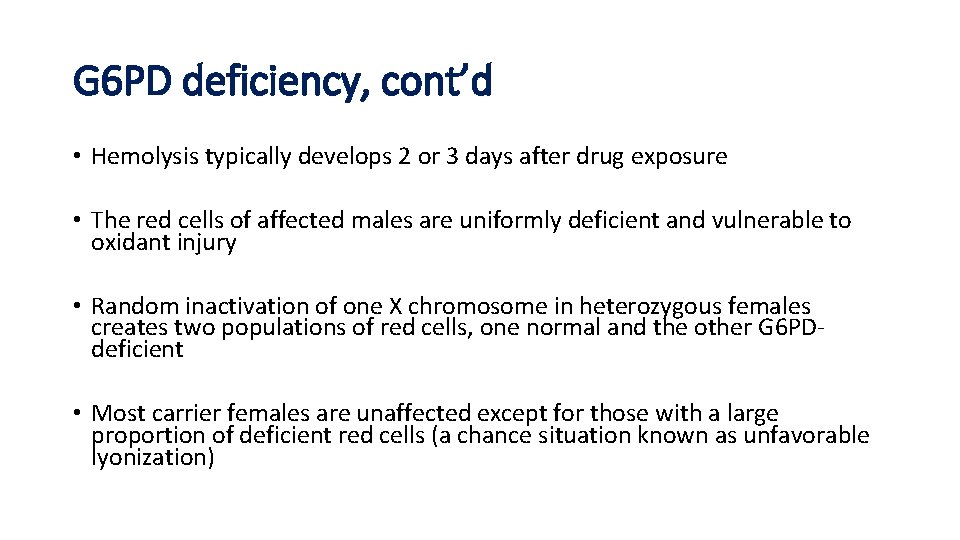 G 6 PD deficiency, cont’d • Hemolysis typically develops 2 or 3 days after