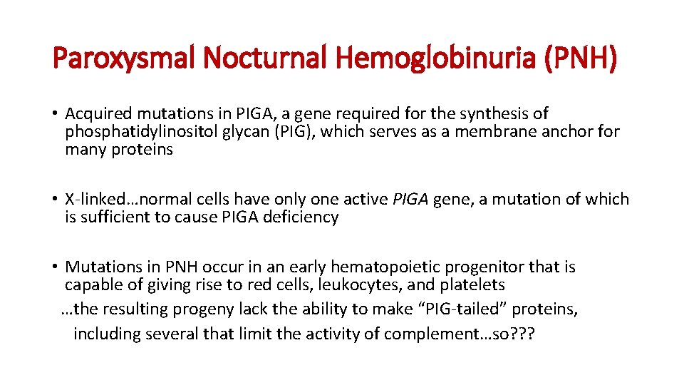 Paroxysmal Nocturnal Hemoglobinuria (PNH) • Acquired mutations in PIGA, a gene required for the