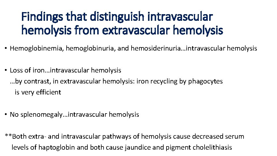 Findings that distinguish intravascular hemolysis from extravascular hemolysis • Hemoglobinemia, hemoglobinuria, and hemosiderinuria…intravascular hemolysis