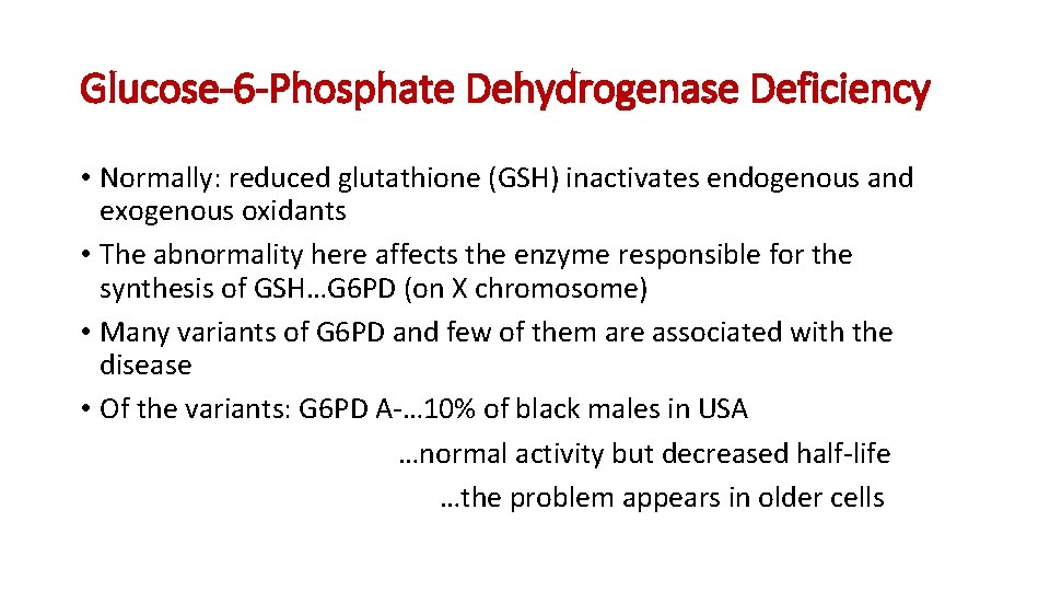 Glucose-6 -Phosphate Dehydrogenase Deficiency • Normally: reduced glutathione (GSH) inactivates endogenous and exogenous oxidants