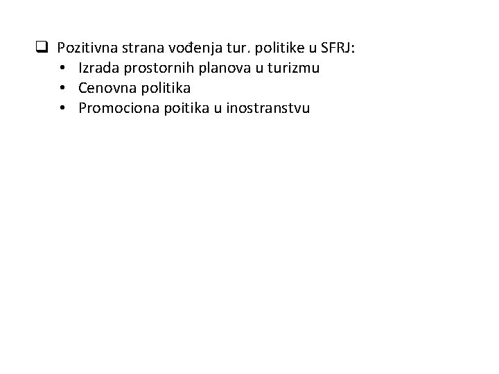 q Pozitivna strana vođenja tur. politike u SFRJ: • Izrada prostornih planova u turizmu