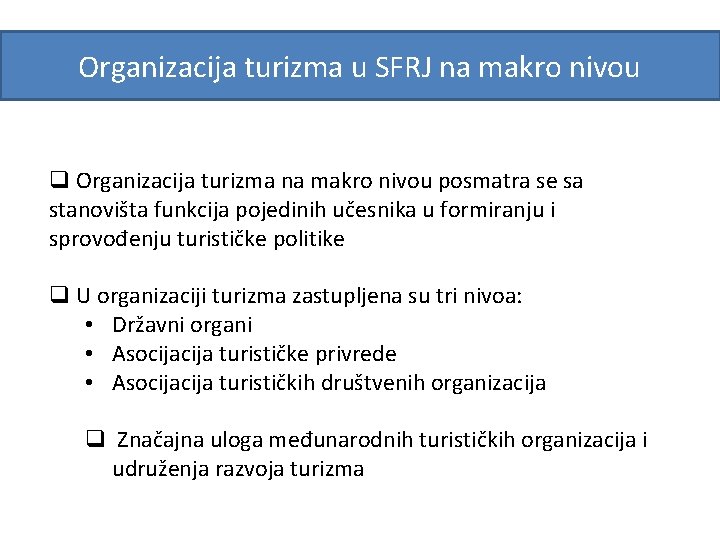 Organizacija turizma u SFRJ na makro nivou q Organizacija turizma na makro nivou posmatra