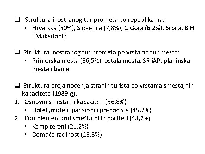 q Struktura inostranog tur. prometa po republikama: • Hrvatska (80%), Slovenija (7, 8%), C.