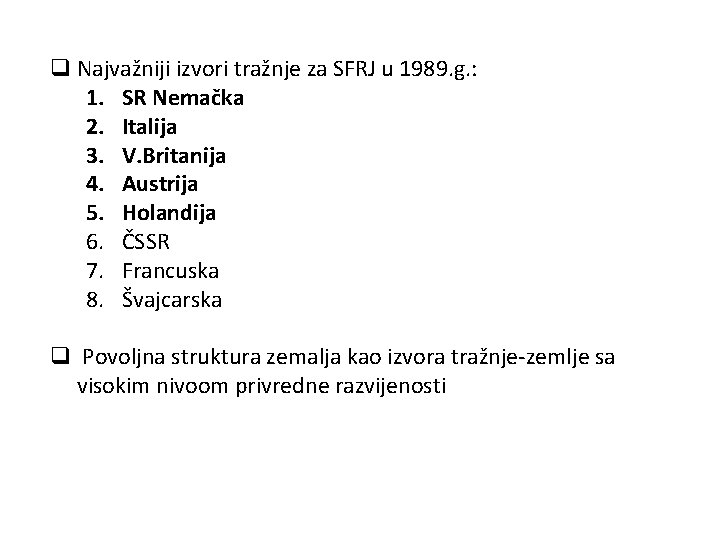 q Najvažniji izvori tražnje za SFRJ u 1989. g. : 1. SR Nemačka 2.